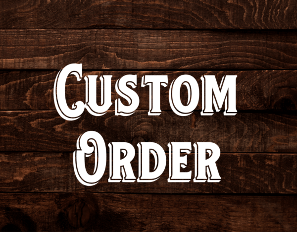 custom order image for The Kinkery -- dark brown wood background with text that says Custom Order in white